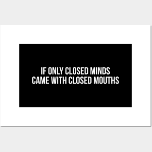 IF ONLY CLOSED MINDS CAME WITH CLOSED MOUTHS funny saying quote Posters and Art